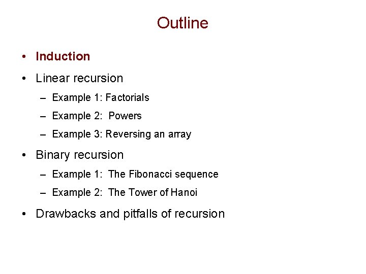 Outline • Induction • Linear recursion – Example 1: Factorials – Example 2: Powers