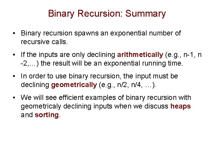 Binary Recursion: Summary • Binary recursion spawns an exponential number of recursive calls. •