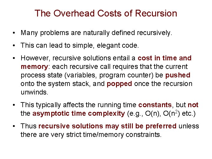 The Overhead Costs of Recursion • Many problems are naturally defined recursively. • This