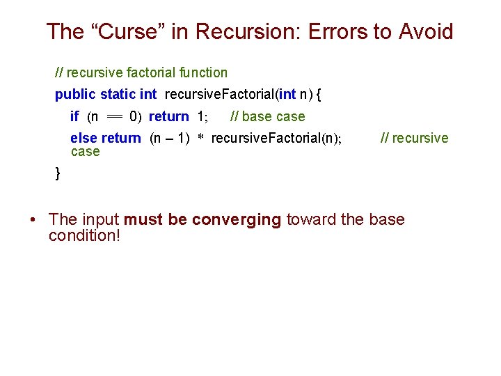 The “Curse” in Recursion: Errors to Avoid // recursive factorial function public static int