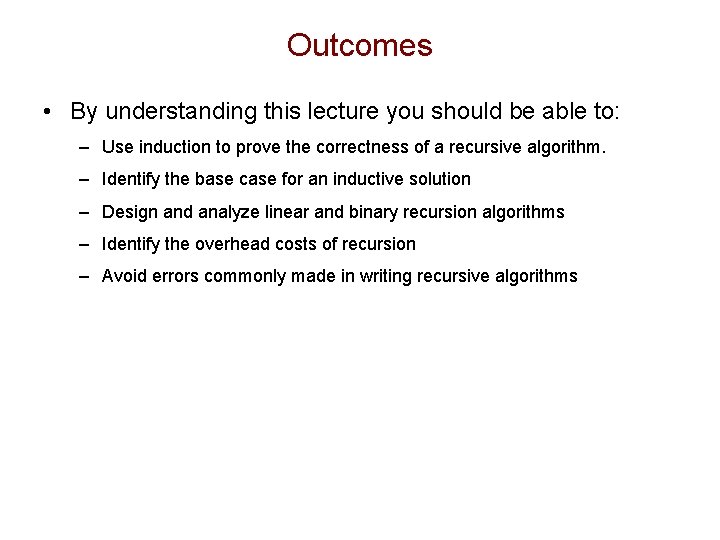 Outcomes • By understanding this lecture you should be able to: – Use induction