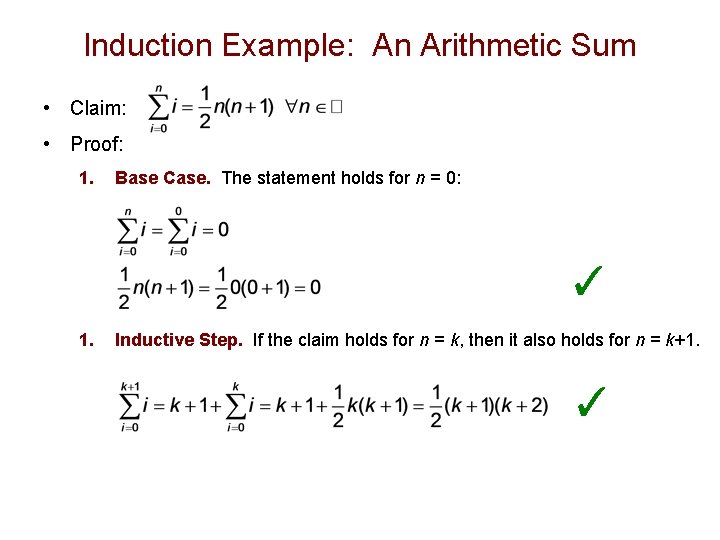 Induction Example: An Arithmetic Sum • Claim: • Proof: 1. Base Case. The statement