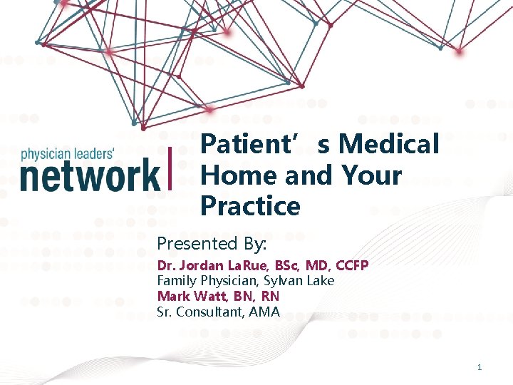 Patient’s Medical Home and Your Practice Presented By: Dr. Jordan La. Rue, BSc, MD,