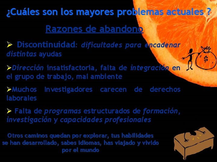 ¿Cuáles son los mayores problemas actuales ? Razones de abandono Ø Discontinuidad: dificultades para