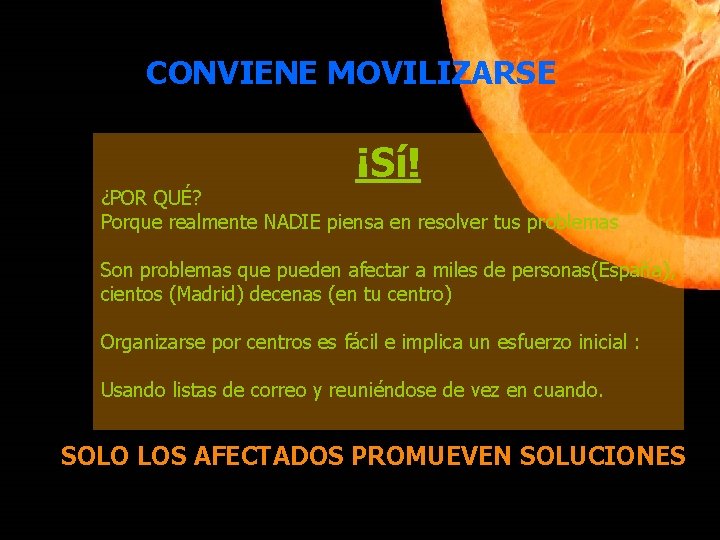 CONVIENE MOVILIZARSE ¡Sí! ¿POR QUÉ? Porque realmente NADIE piensa en resolver tus problemas Son