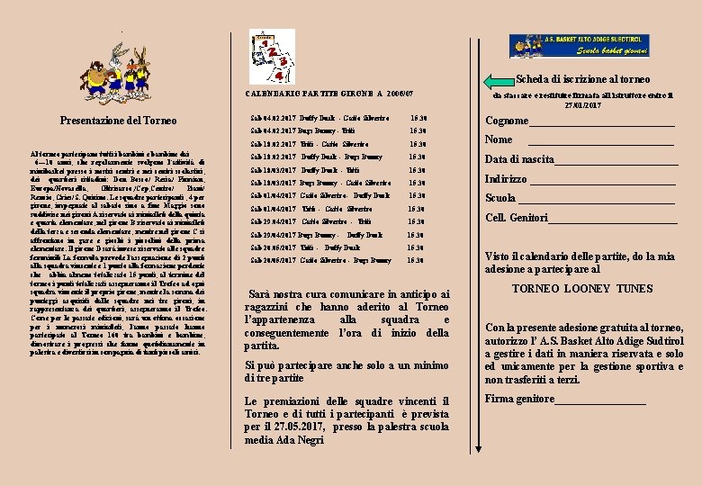 . Scheda di iscrizione al torneo CALENDARIO PARTITE GIRONE A 2006/07 Presentazione del Torneo