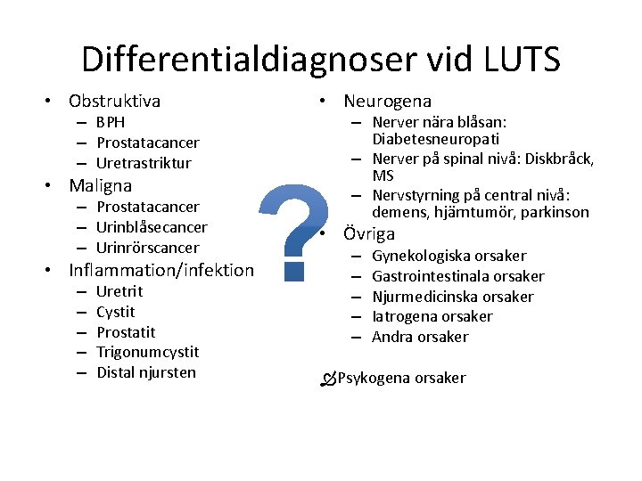 Differentialdiagnoser vid LUTS • Obstruktiva – BPH – Prostatacancer – Uretrastriktur • Maligna –