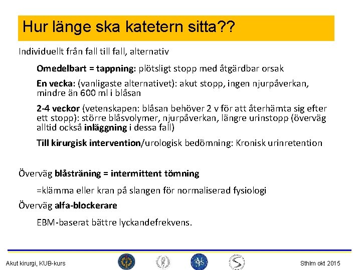 Hur länge ska katetern sitta? ? Individuellt från fall till fall, alternativ Omedelbart =