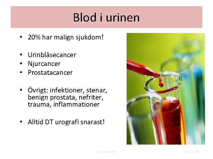 Blod i urinen • 20% har malign sjukdom! • Urinblåsecancer • Njurcancer • Prostatacancer