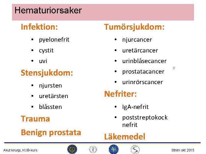 Hematuriorsaker Tumörsjukdom: • pyelonefrit • njurcancer • cystit • uretärcancer • uvi • urinblåsecancer