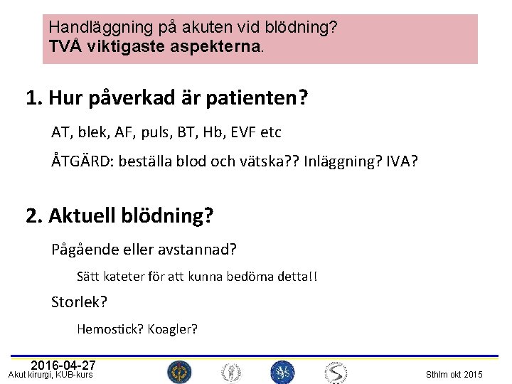 Handläggning på akuten vid blödning? TVÅ viktigaste aspekterna. 1. Hur påverkad är patienten? AT,