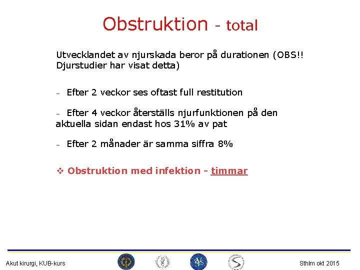 Obstruktion - total Utvecklandet av njurskada beror på durationen (OBS!! Djurstudier har visat detta)