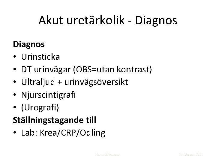 Akut uretärkolik - Diagnos • Urinsticka • DT urinvägar (OBS=utan kontrast) • Ultraljud +