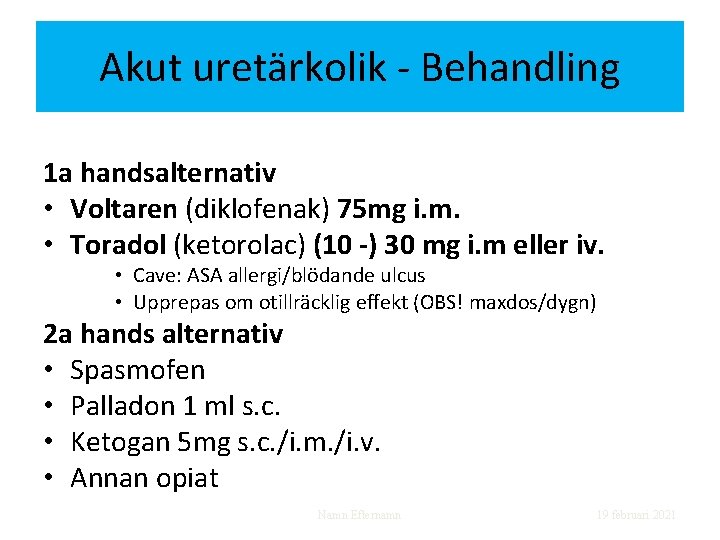 Akut uretärkolik - Behandling 1 a handsalternativ • Voltaren (diklofenak) 75 mg i. m.