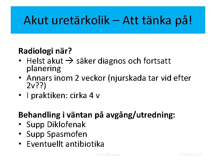 Akut uretärkolik – Att tänka på! Radiologi när? • Helst akut säker diagnos och