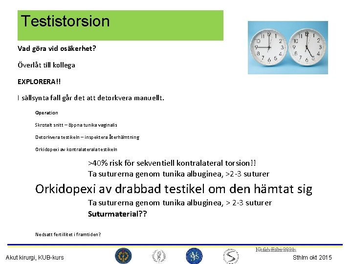 Testistorsion Vad göra vid osäkerhet? Överlåt till kollega EXPLORERA!! I sällsynta fall går det