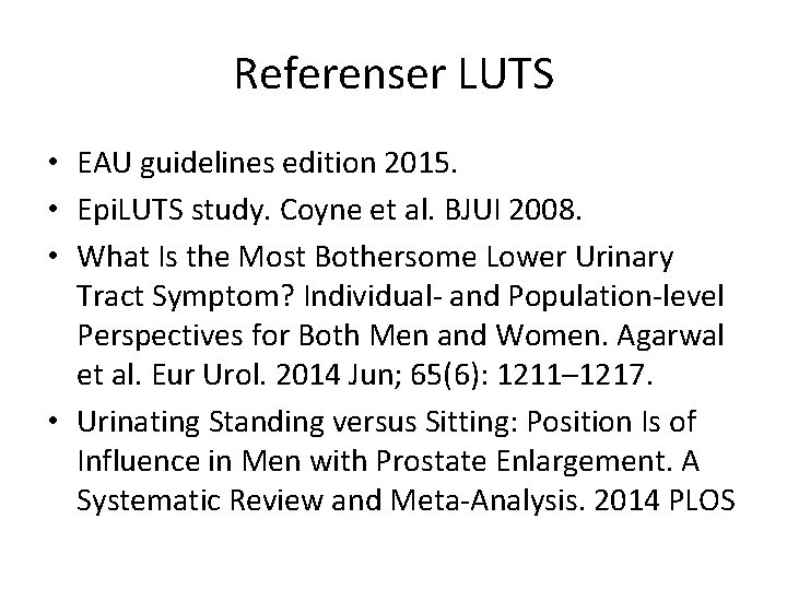 Referenser LUTS • EAU guidelines edition 2015. • Epi. LUTS study. Coyne et al.