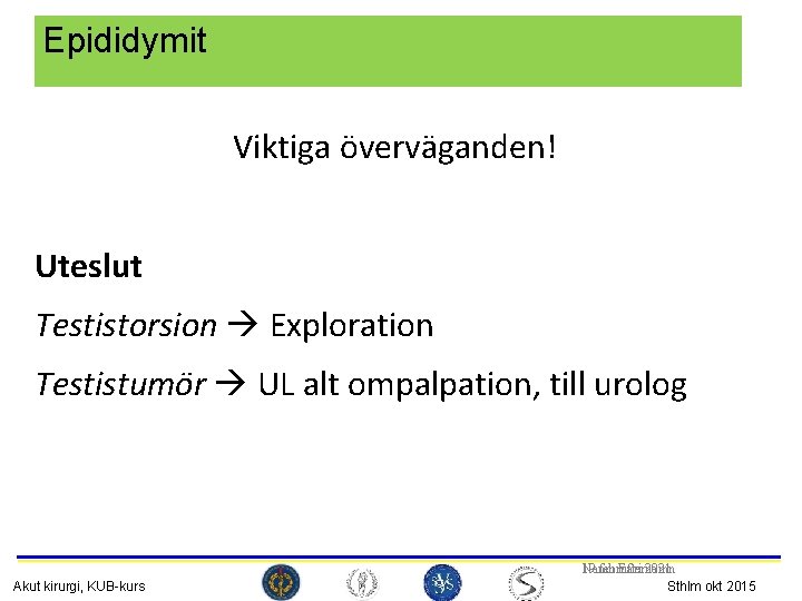 Epididymit Viktiga överväganden! Uteslut Testistorsion Exploration Testistumör UL alt ompalpation, till urolog 74 Akut