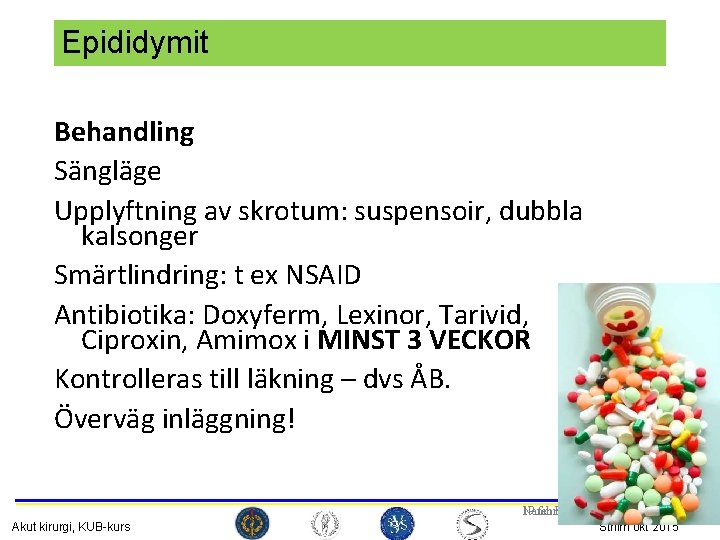 Epididymit Behandling Sängläge Upplyftning av skrotum: suspensoir, dubbla kalsonger Smärtlindring: t ex NSAID Antibiotika: