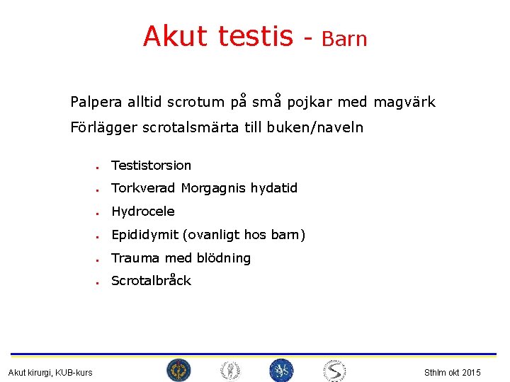 Akut testis - Barn Palpera alltid scrotum på små pojkar med magvärk Förlägger scrotalsmärta