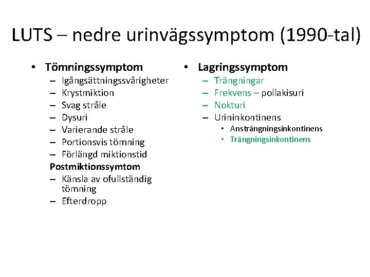 LUTS – nedre urinvägssymptom (1990 -tal) • Tömningssymptom – Igångsättningssvårigheter – Krystmiktion – Svag