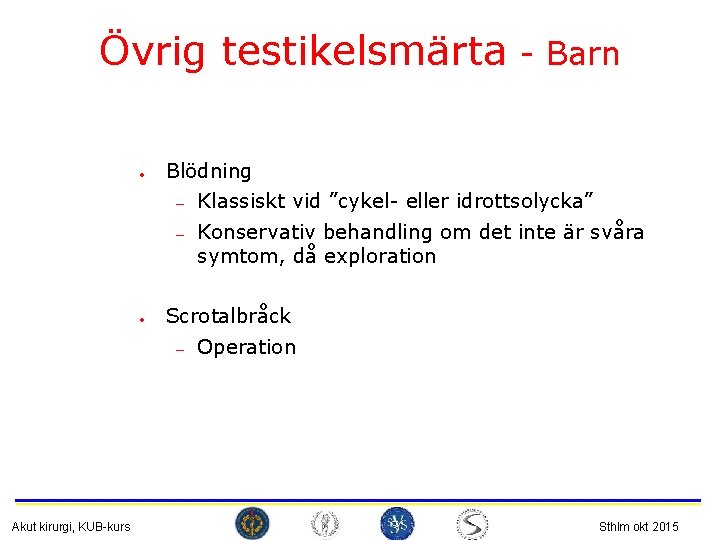 Övrig testikelsmärta • Blödning — — • Klassiskt vid ”cykel- eller idrottsolycka” Konservativ behandling