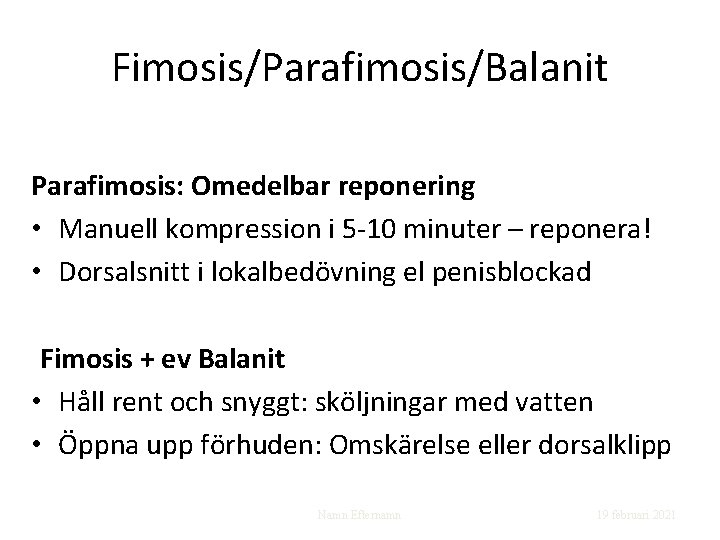 Fimosis/Parafimosis/Balanit Parafimosis: Omedelbar reponering • Manuell kompression i 5 -10 minuter – reponera! •