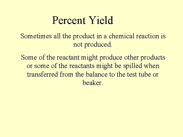 Percent Yield Sometimes all the product in a chemical reaction is not produced. Some Percent Yield Sometimes all the product in a chemical reaction is not produced. Some