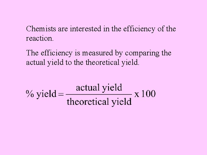 Chemists are interested in the efficiency of the reaction. The efficiency is measured by Chemists are interested in the efficiency of the reaction. The efficiency is measured by