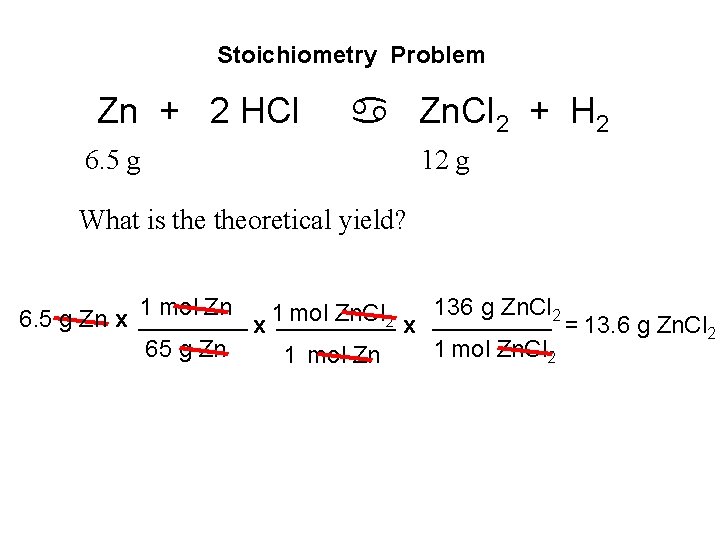 Stoichiometry Problem Zn + 2 HCl a Zn. Cl 2 + H 2 6. Stoichiometry Problem Zn + 2 HCl a Zn. Cl 2 + H 2 6.