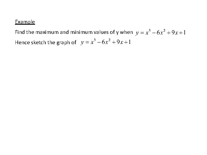 Example Find the maximum and minimum values of y when Hence sketch the graph