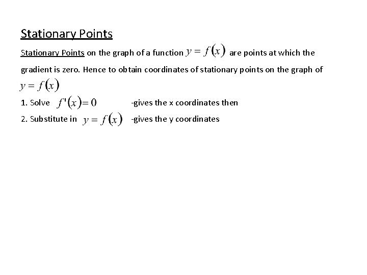 Stationary Points on the graph of a function are points at which the gradient
