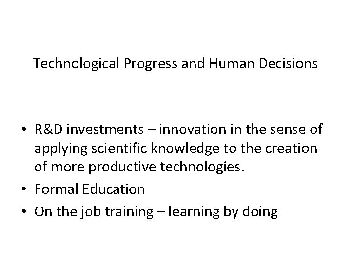 Technological Progress and Human Decisions • R&D investments – innovation in the sense of