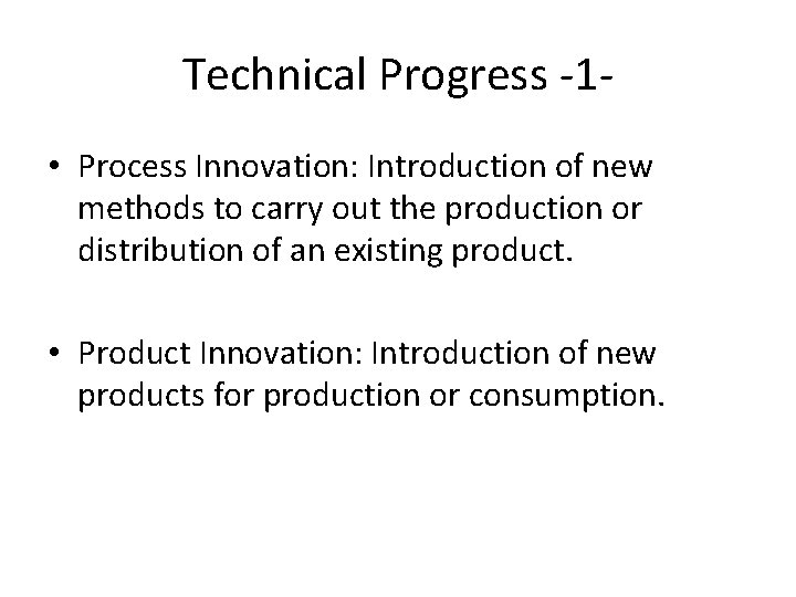 Technical Progress -1 • Process Innovation: Introduction of new methods to carry out the