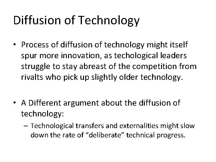 Diffusion of Technology • Process of diffusion of technology might itself spur more innovation,