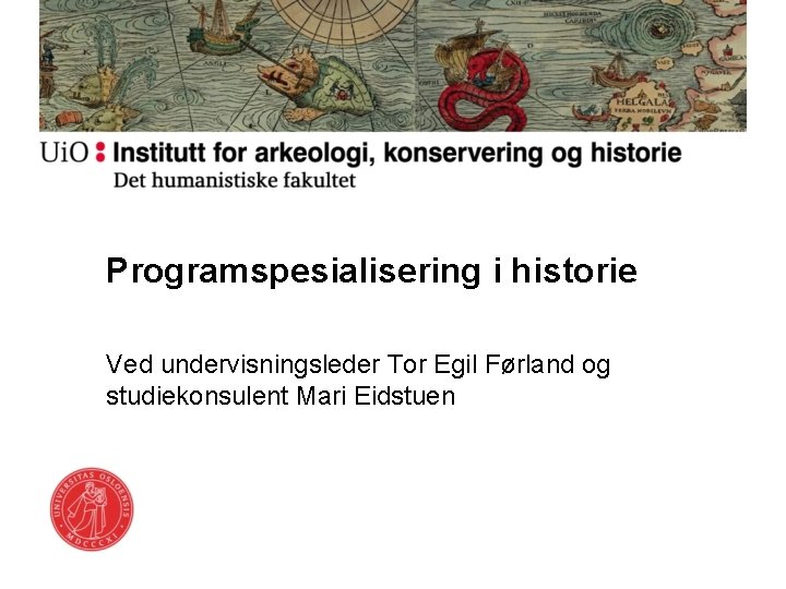 Programspesialisering i historie Ved undervisningsleder Tor Egil Førland og studiekonsulent Mari Eidstuen 