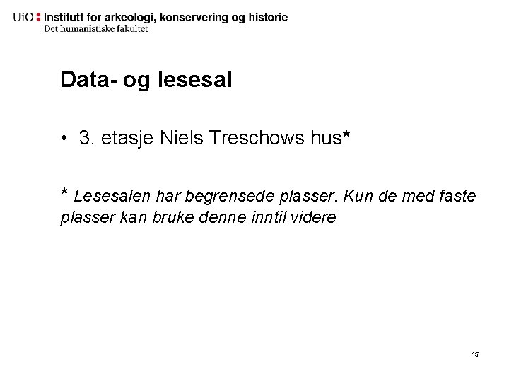 Data- og lesesal • 3. etasje Niels Treschows hus* * Lesesalen har begrensede plasser.