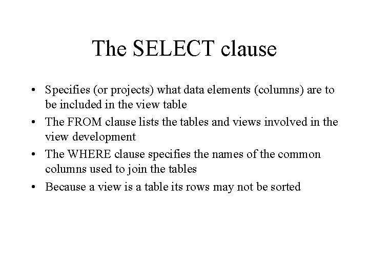 The SELECT clause • Specifies (or projects) what data elements (columns) are to be