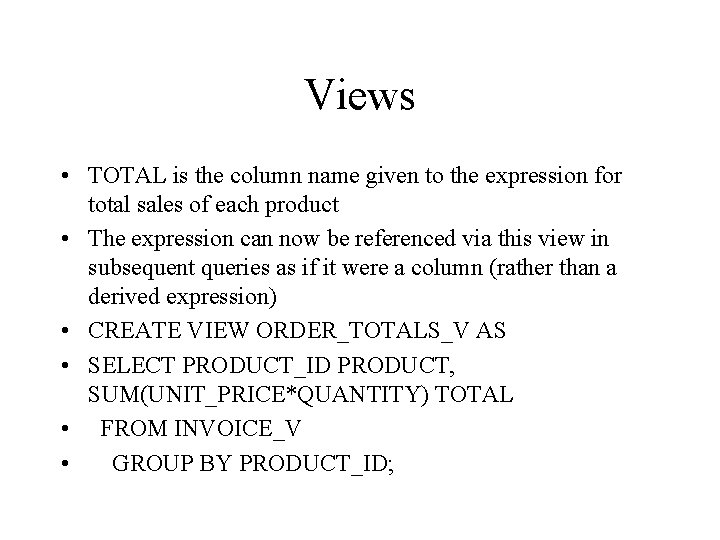 Views • TOTAL is the column name given to the expression for total sales