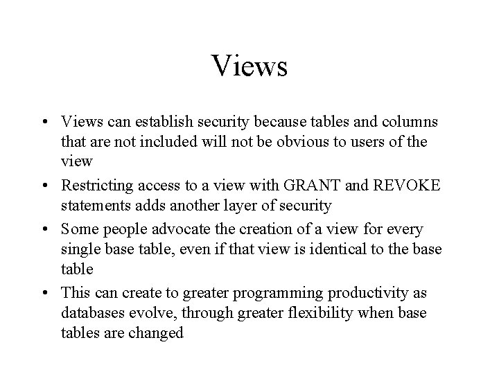 Views • Views can establish security because tables and columns that are not included