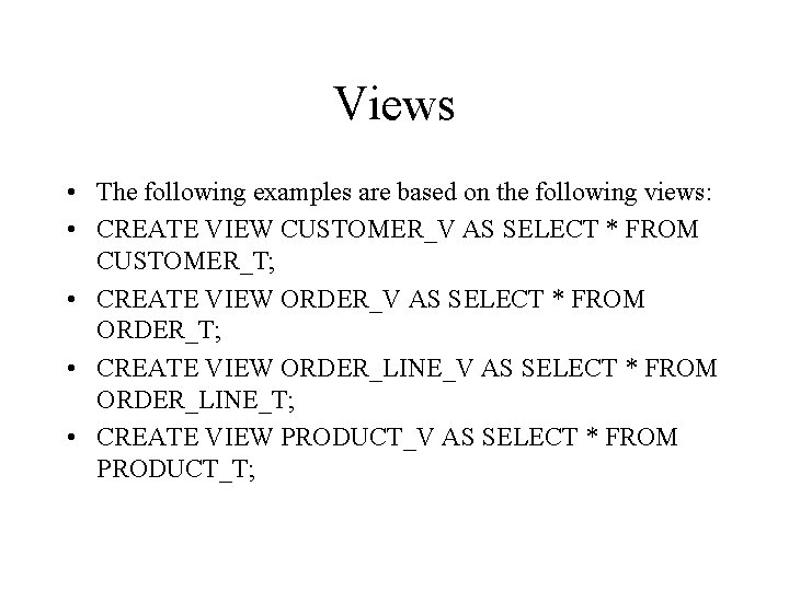 Views • The following examples are based on the following views: • CREATE VIEW