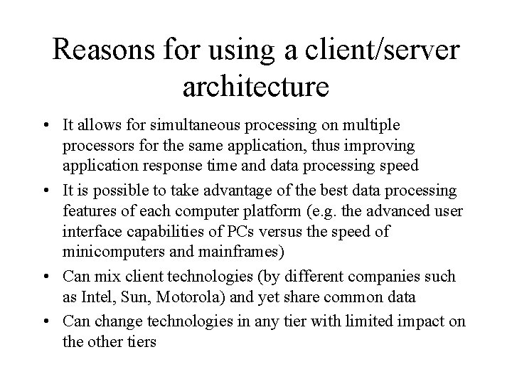 Reasons for using a client/server architecture • It allows for simultaneous processing on multiple