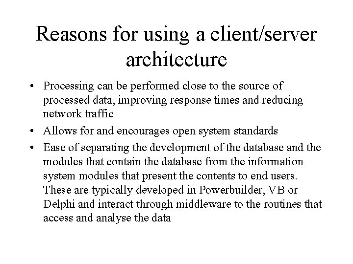 Reasons for using a client/server architecture • Processing can be performed close to the