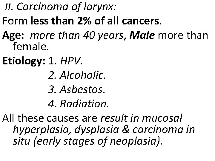 II. Carcinoma of larynx: Form less than 2% of all cancers. Age: more than