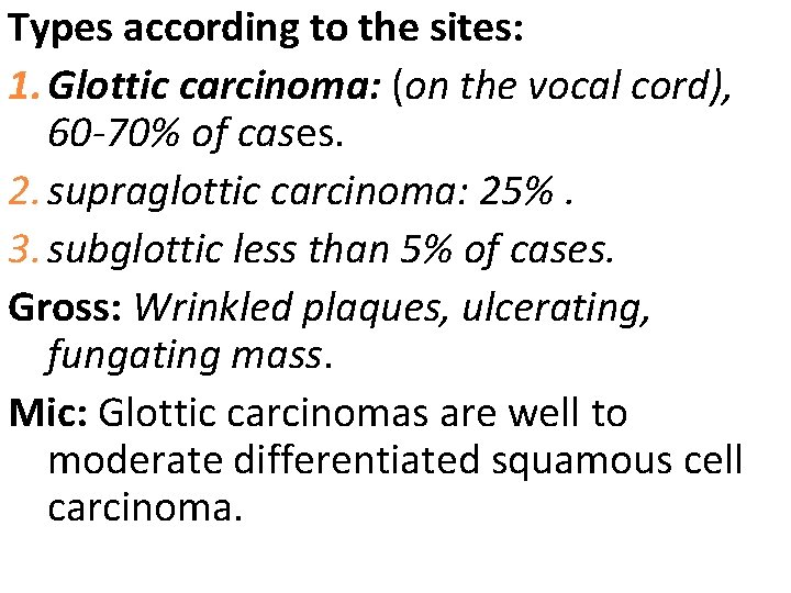 Types according to the sites: 1. Glottic carcinoma: (on the vocal cord), 60 -70%