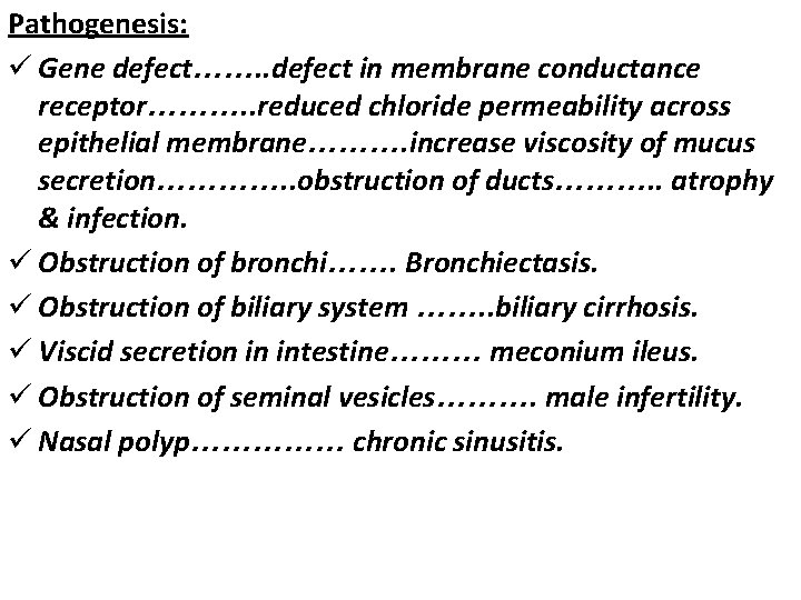 Pathogenesis: ü Gene defect……. . defect in membrane conductance receptor………. . reduced chloride permeability