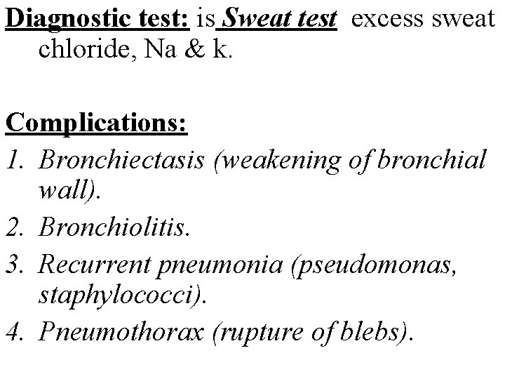 Diagnostic test: is Sweat test excess sweat chloride, Na & k. Complications: 1. Bronchiectasis