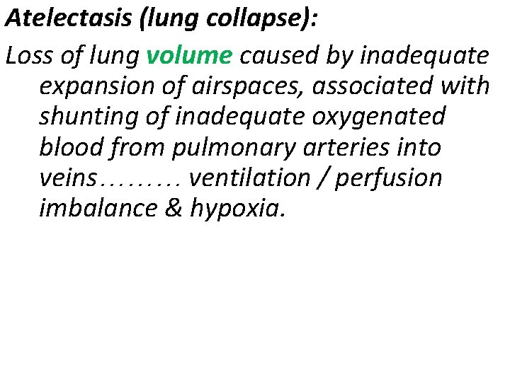 Atelectasis (lung collapse): Loss of lung volume caused by inadequate expansion of airspaces, associated