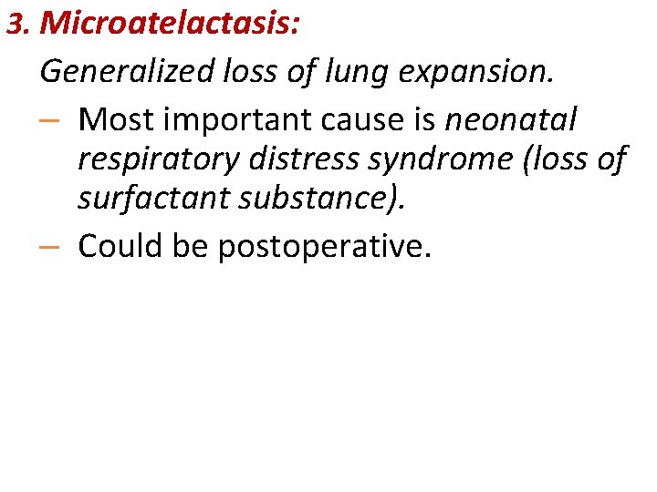 3. Microatelactasis: Generalized loss of lung expansion. – Most important cause is neonatal respiratory