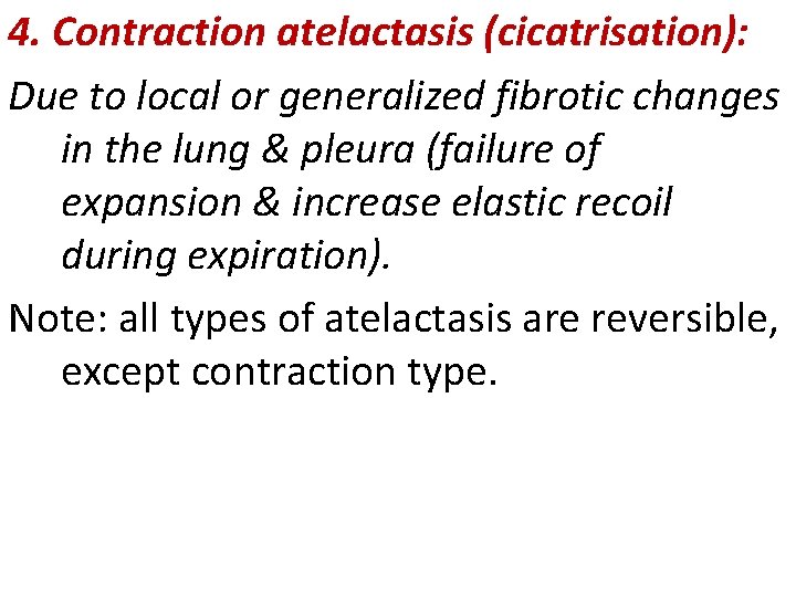 4. Contraction atelactasis (cicatrisation): Due to local or generalized fibrotic changes in the lung